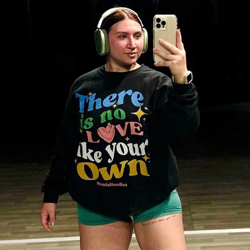 THERE IS NO LOVE LIKE YOUR OWN- CREWNECK