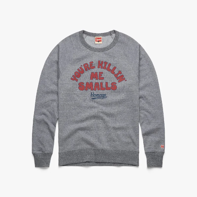 You're Killin' Me Smalls Crewneck